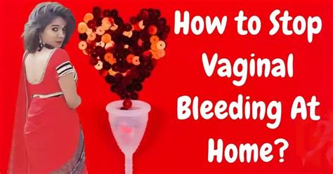 How To Stop Vaginal Bleeding Naturally At Home Best Home Remedies