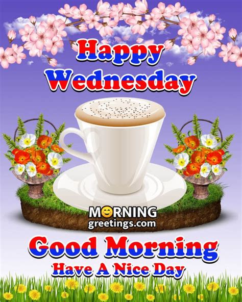 50 Good Morning Happy Wednesday Images Morning Greetings Morning Quotes And Wishes Im In