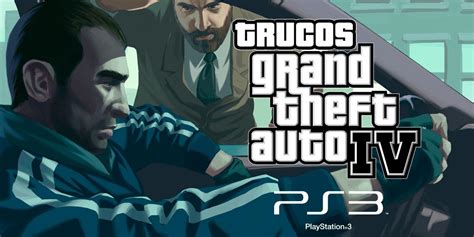 Trucos De Grand Theft Auto Iv Para Ps3 Claves Hack Ilimitado Lo Que