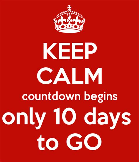 Keep Calm Countdown Begins Only 10 Days To Go Poster Keep Calm My