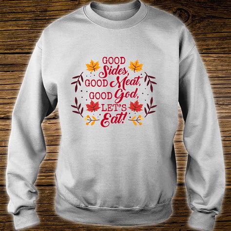 Official Ggt Good Sides Good Meat Good God Lets Eat Thanksgiving Shirt