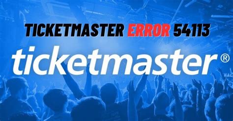 Ticketmaster Error 54113 Heres How To Fix 2024 Viraltalky