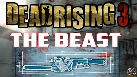 Dead Rising 3 The Beast Blueprint Location Dlc Combo Weapon Guide