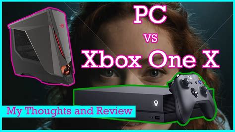 Xbox One X Vs Pc And System Review Part One Youtube