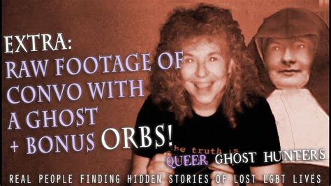 Queer Ghost Hunters Hunt Queer Ghosts Raw Footage Communicating With The Ghost Of A Lesbian Nun
