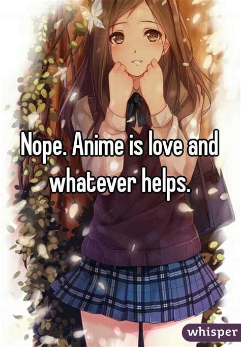 Nope Anime Is Love And Whatever Helps
