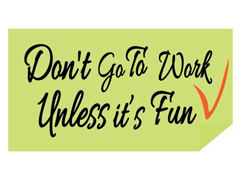 Do Not Go To Work Unless It Is Fun Day Idea For Poster Banner Flyer