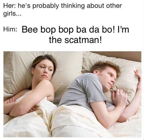 Bee Bop Bop Ba Da Bo Im The Scatman I Bet Hes Thinking About