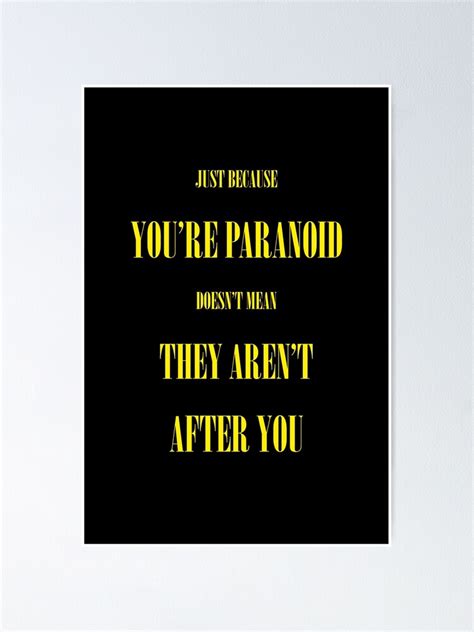 Just Because Youre Paranoid Doesnt Mean They Arent After You Poster For Sale By Kinkykaiju