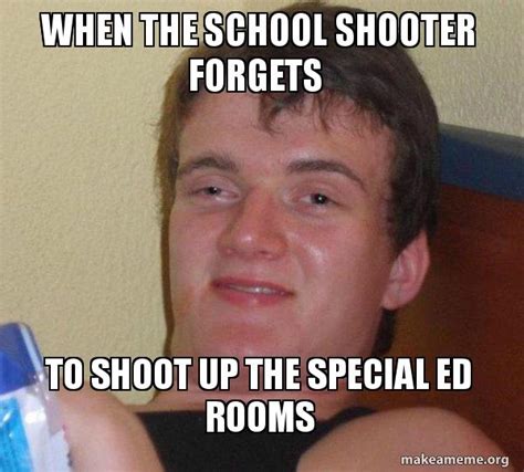 When The School Shooter Forgets To Shoot Up The Special Ed Rooms 10