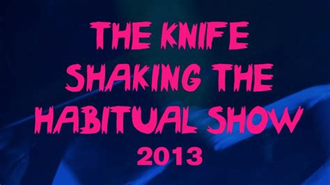 The Knife Raging Lung Shaking The Habitual Show Live Video Youtube