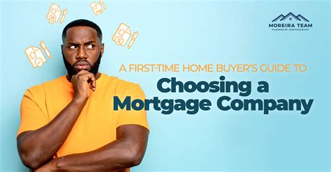 choosing a mortgage company a first time home buyer s guide moreira team mortgage