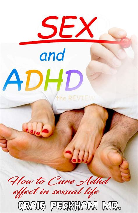 Sex And Adhd How To Cure Adhd Effect In Sexual Life By Craig Peckham Goodreads