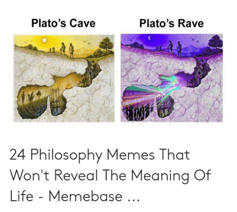 Platos Cave Platos Rave 24 Philosophy Memes That Wont Reveal The