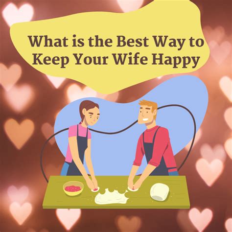 What Is The Best Way To Keep Your Wife Happy