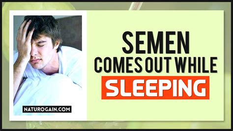My Semen Comes Out While Sleeping At Night Without My Knowledge 100