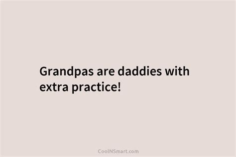 Quote Grandpas Are Daddies With Extra Practice Coolnsmart