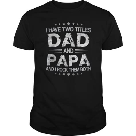 I Have Two Titles Dad And Papa Funny Tshirt Fathers Day T Hoodie