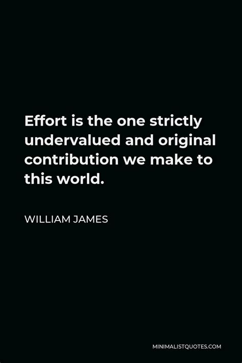 William James Quote Effort Is The One Strictly Undervalued And