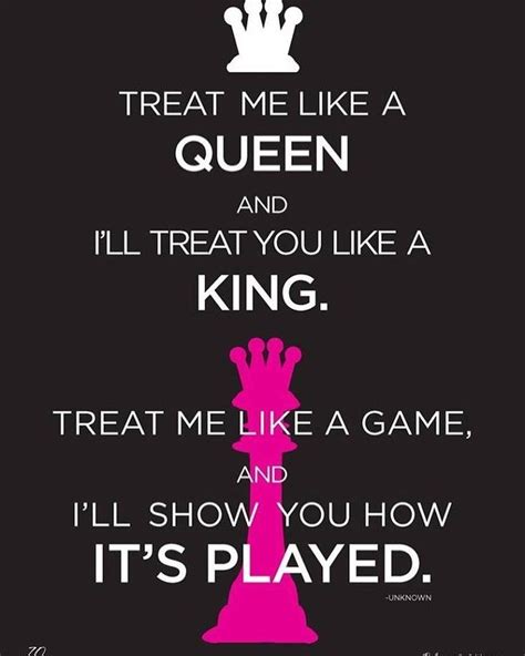 Treat Me Like A Queen And Ill Treat You Like A King Treat Me Like A Game And Ill Show You How