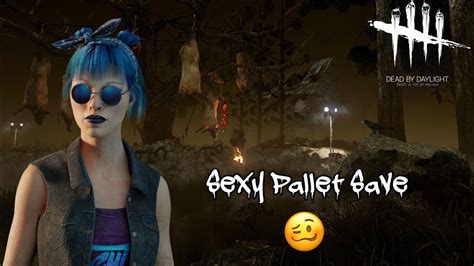 Dead By Daylight Sexy Pallet Save 🤤 Youtube