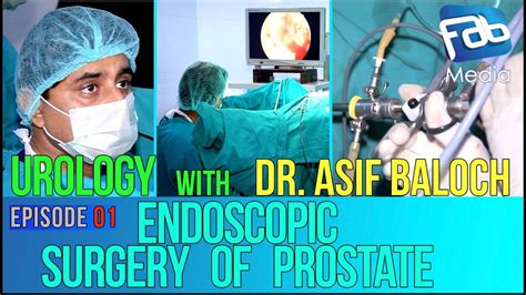 Endoscopic Surgery Of Prostate Urology With Dr Asif Baloch Ep Fab Media Youtube