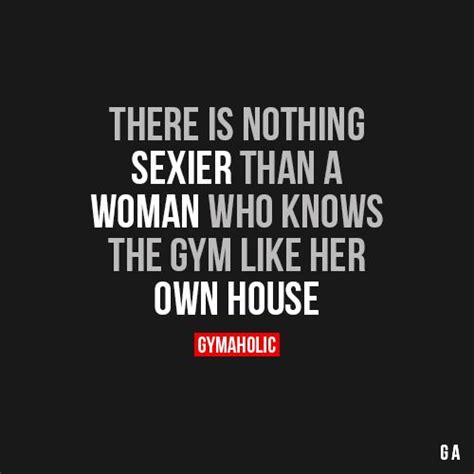 There Is Nothing Sexier Than A Woman Fitness Motivation Quotes Fitness Quotes Motivation