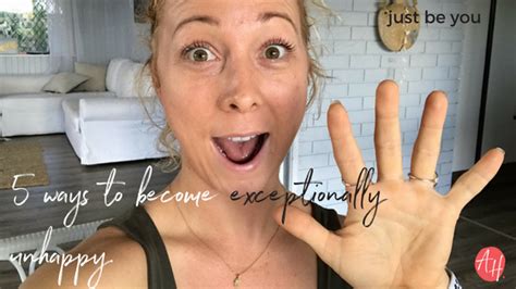 5 Ways To Be Exceptionally Unhappy Just Be You Amber Hawken