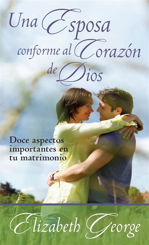 Una Esposa Conforme Al Corazón De Dios Doce Aspectos Importantes En Tu Matrimonio