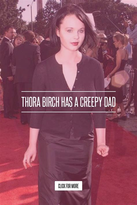 Thora Birch Has A Creepy Dad Lifestyle
