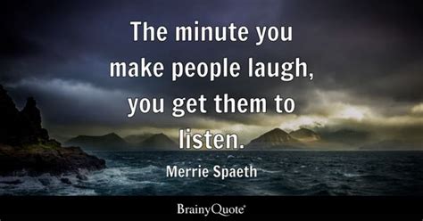 Merrie Spaeth The Minute You Make People Laugh You Get