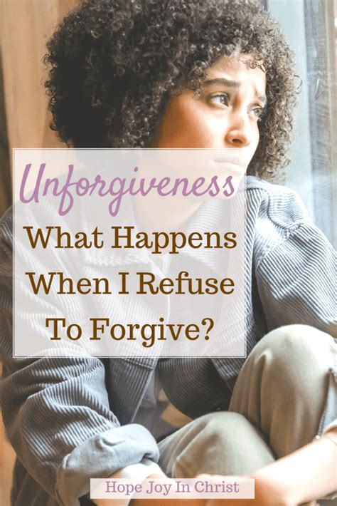 Unforgiveness What Happens When I Refuse To Forgive Hope Joy In Christ