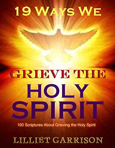 19 Ways We Grieve The Holy Spirit 100 Scriptures About Grieving The