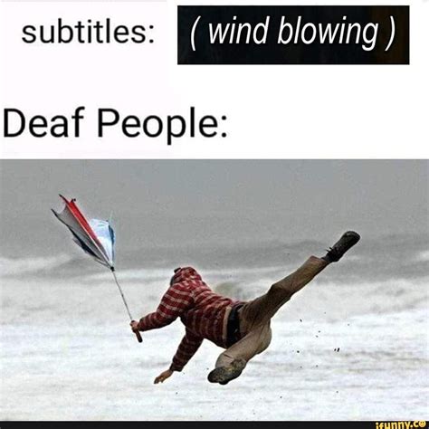 subtitles wind blowing deaf people ifunny really funny memes deaf people funny memes