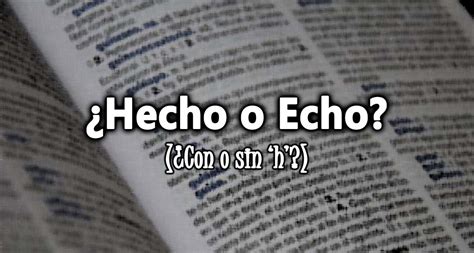 Hecho O Echo ¿cómo Se Escribe Correctamente Ejemplos Educación Para Niños