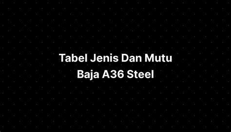 Tabel Jenis Dan Mutu Baja A36 Steel Imagesee