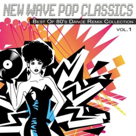 Various New Wave Pop Classics Vol 1 Best Of 80 S Dance Remix Collection At Juno Download