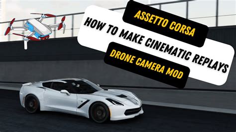 How To Create Cinematic Replays In Assetto Corsa Drone Camera Mod