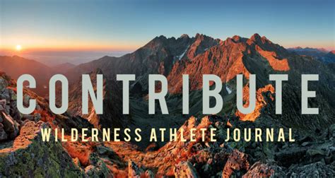 Contribute To The Wilderness Athlete Journal Wilderness Athlete Journal