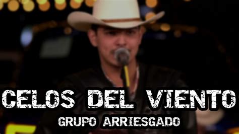 Grupo Arriesgado Celos Del Viento Corridos 2022 Youtube