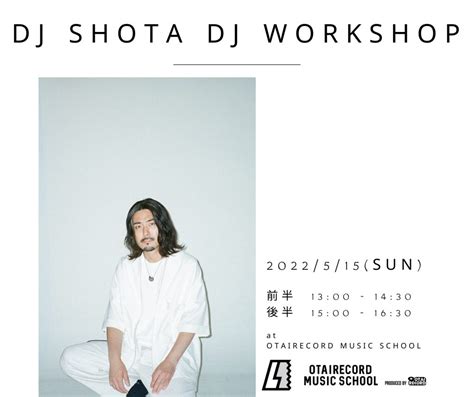 Dj Shotaによるdj Workshopを開催します！ Otairecord Music School Ism 公式ブログ