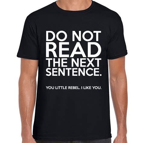 do not read the next sentence funny printed mens tshirt rebel novelty slogan tee free shipping