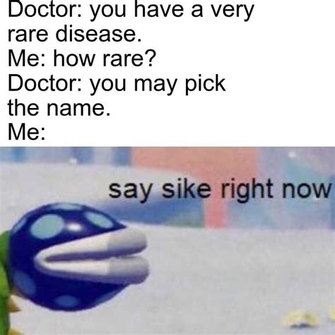 Doctor You Have A Very Rare Disease Me How Rar Memegine