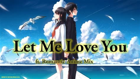 Let Me Love You Amv Ft Romantic Anime Mix Youtube