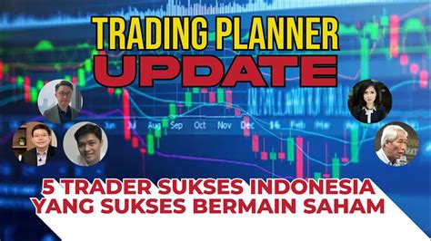 5 Trader Sukses Indonesia Yang Sukses Bermain Saham Trading Planner