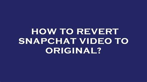 How To Revert Snapchat Video To Original Youtube