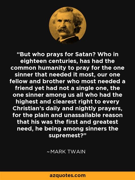Mark Twain Satan Quote Mark Twain Quote But Who Prays For Satan
