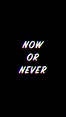 Now Or Never Wallpapers - Top Free Now Or Never Backgrounds ...