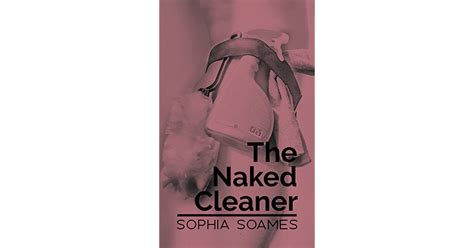 The Naked Cleaner By Sophia Soames