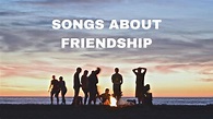 Songs About Friendship: 30 Songs About Good and Bad Friendships